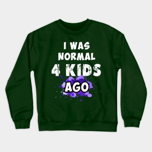 I was normal 4 kids ago Crewneck Sweatshirt